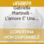 Gabriella Martinelli - L'amore E' Una Scusa cd