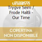 Trygve Seim / Frode Haltli - Our Time cd