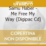 Samu Haber - Me Free My Way (Digipac Cd) cd