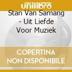 Stan Van Samang - Uit Liefde Voor Muziek cd