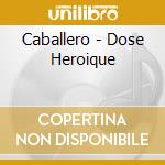 Caballero - Dose Heroique cd musicale