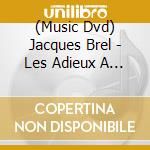(Music Dvd) Jacques Brel - Les Adieux A L'olympia cd