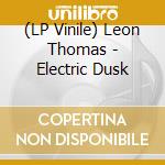 (LP Vinile) Leon Thomas - Electric Dusk vinile