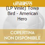 (LP Vinile) Towa Bird - American Hero vinile
