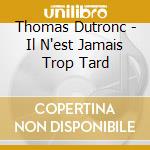 Thomas Dutronc - Il N'est Jamais Trop Tard cd