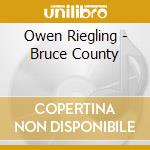 Owen Riegling - Bruce County cd