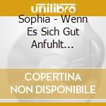 Sophia - Wenn Es Sich Gut Anfuhlt (Mintpack) cd