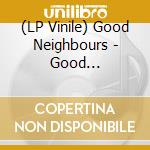 (LP Vinile) Good Neighbours - Good Neighbours (Blue Vinyl) vinile