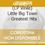 (LP Vinile) Little Big Town - Greatest Hits lp vinile