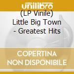 (LP Vinile) Little Big Town - Greatest Hits vinile