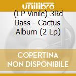 (LP Vinile) 3Rd Bass - Cactus Album (2 Lp) vinile