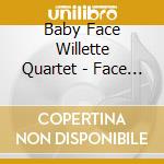 Baby Face Willette Quartet - Face To Face cd
