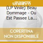 (LP Vinile) Beau Dommage - Ou Est Passee La Noce? vinile