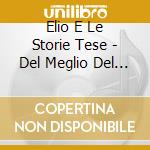 Elio E Le Storie Tese - Del Meglio Del Nostro Meglio cd