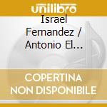 Israel Fernandez / Antonio El Relojero - Por Amor Al Cante cd