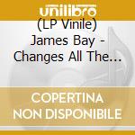 (LP Vinile) James Bay - Changes All The Time (Ltd. Edt.) vinile
