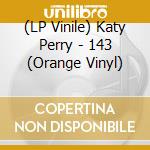 (LP Vinile) Katy Perry - 143 (Orange Vinyl) vinile