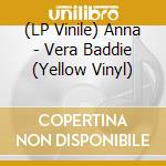 (LP Vinile) Anna - Vera Baddie (Yellow Vinyl) vinile
