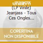 (LP Vinile) Jeanjass - Tous Ces Ongles Ronges vinile