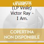 (LP Vinile) Victor Ray - I Am. vinile