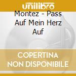 Montez - Pass Auf Mein Herz Auf cd