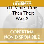 (LP Vinile) Dmx - Then There Was X vinile