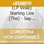 (LP Vinile) Starting Line (The) - Say It Like You Mean It vinile