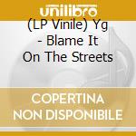 (LP Vinile) Yg - Blame It On The Streets vinile