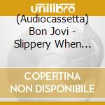 (Audiocassetta) Bon Jovi - Slippery When Wet cd