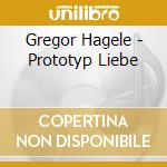 Gregor Hagele - Prototyp Liebe cd