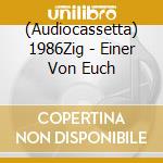 (Audiocassetta) 1986Zig - Einer Von Euch cd