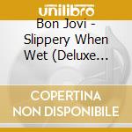 Bon Jovi - Slippery When Wet (Deluxe Edition) (2 Cd) cd