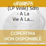 (LP Vinile) Sdm - A La Vie A La Mort vinile