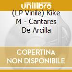 (LP Vinile) Kike M - Cantares De Arcilla vinile