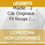Maelle - 2 Cds Originaux . Fil Rouge / Maelle (2 Cd) cd