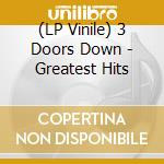 (LP Vinile) 3 Doors Down - Greatest Hits vinile