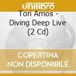 Tori Amos - Diving Deep Live (2 Cd) cd