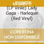 (LP Vinile) Lady Gaga - Harlequin (Red Vinyl) vinile