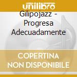 Gilipojazz - Progresa Adecuadamente cd