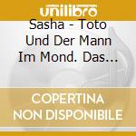 Sasha - Toto Und Der Mann Im Mond. Das 2 Liederalbum cd