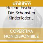 Helene Fischer - Die Schonsten Kinderlieder (Ltd. Deluxe Edition) (2 Cd) cd
