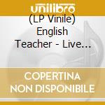 (LP Vinile) English Teacher - Live From Bbc Maida Vale Studios vinile