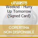 Weeknd - Hurry Up Tomorrow (Signed Card) cd