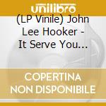 (LP Vinile) John Lee Hooker - It Serve You Right To Suffer vinile