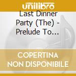 Last Dinner Party (The) - Prelude To Ecstasy (Deluxe Edition) (Cd + Dvd)