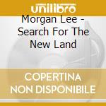 Morgan Lee - Search For The New Land cd
