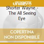 Shorter Wayne - The All Seeing Eye cd