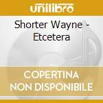 Shorter Wayne - Etcetera cd