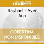 Raphael - Ayer Aun cd
