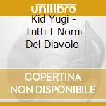 Kid Yugi - Tutti I Nomi Del Diavolo cd